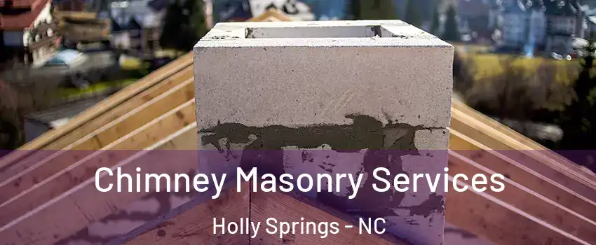  Chimney Masonry Services Holly Springs - NC