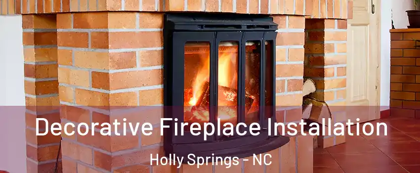  Decorative Fireplace Installation Holly Springs - NC