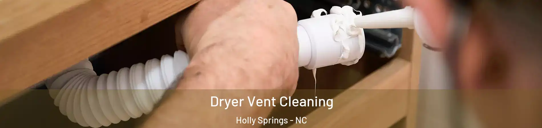  Dryer Vent Cleaning Holly Springs - NC