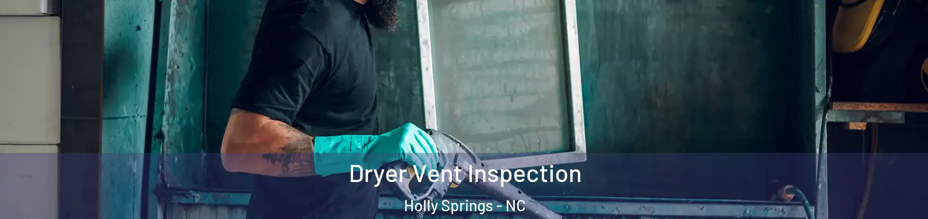  Dryer Vent Inspection Holly Springs - NC