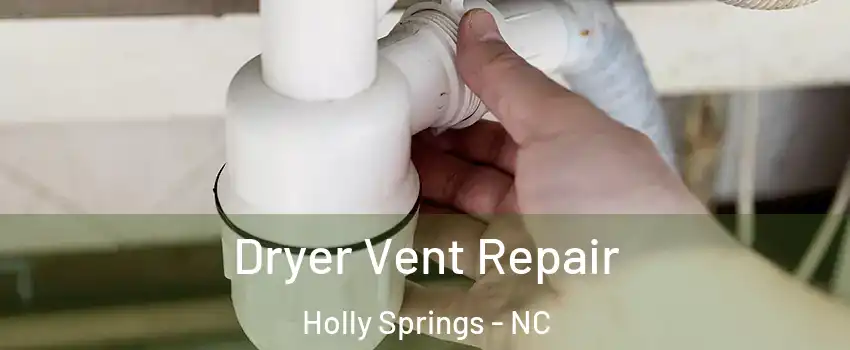 Dryer Vent Repair Holly Springs - NC