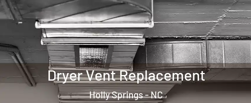  Dryer Vent Replacement Holly Springs - NC