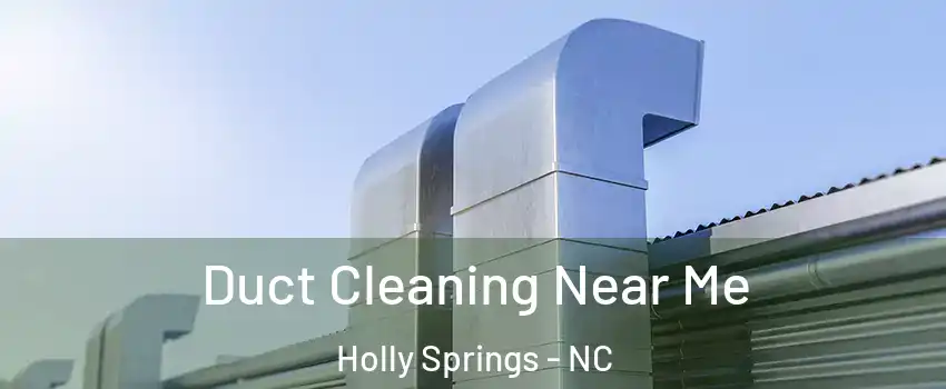  Duct Cleaning Near Me Holly Springs - NC