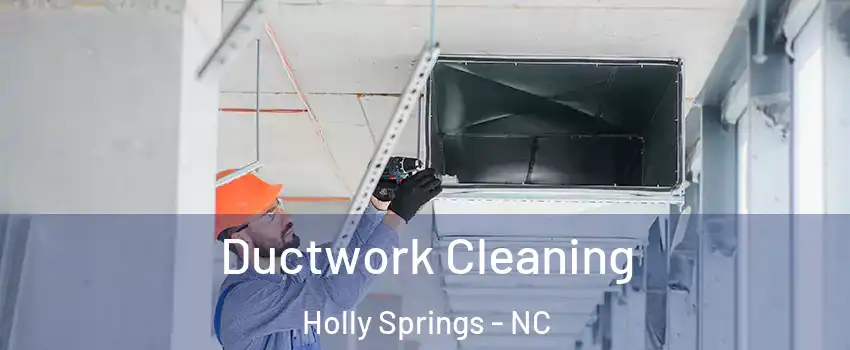  Ductwork Cleaning Holly Springs - NC