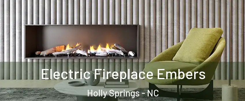  Electric Fireplace Embers Holly Springs - NC