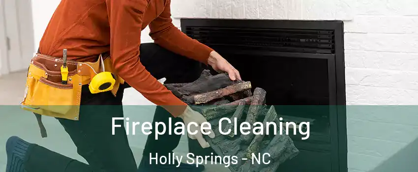  Fireplace Cleaning Holly Springs - NC
