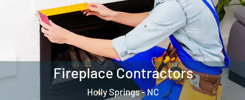 Fireplace Contractors Holly Springs - NC