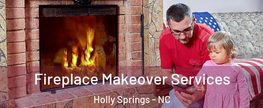  Fireplace Makeover Services Holly Springs - NC