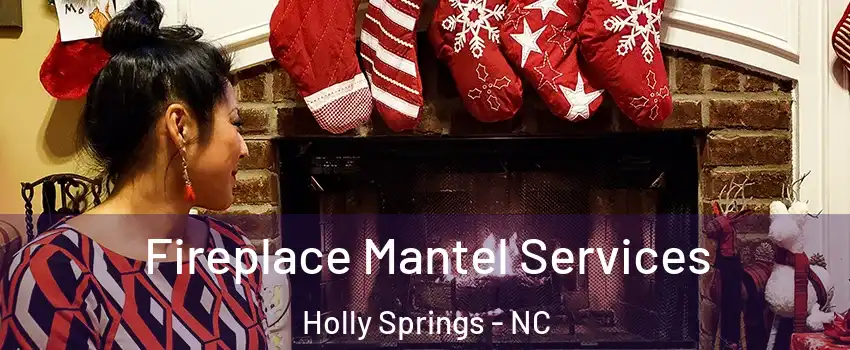  Fireplace Mantel Services Holly Springs - NC