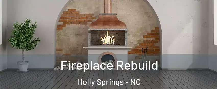  Fireplace Rebuild Holly Springs - NC
