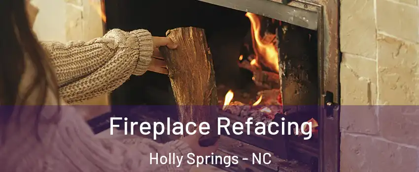  Fireplace Refacing Holly Springs - NC