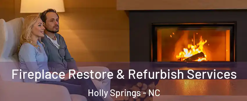  Fireplace Restore & Refurbish Services Holly Springs - NC