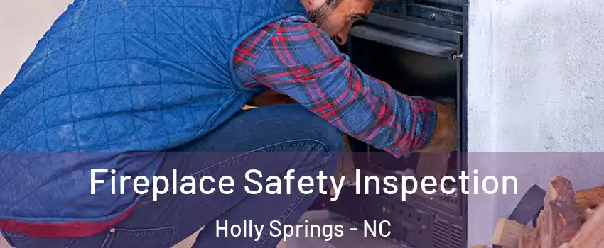  Fireplace Safety Inspection Holly Springs - NC