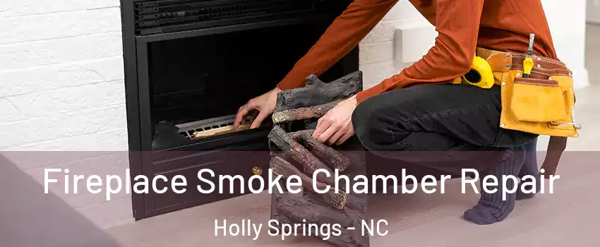  Fireplace Smoke Chamber Repair Holly Springs - NC