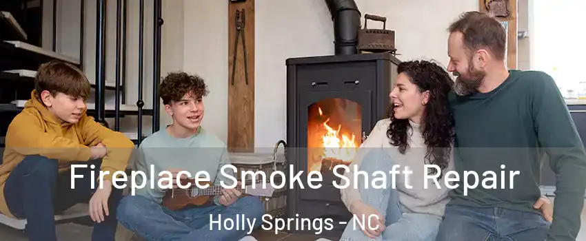 Fireplace Smoke Shaft Repair Holly Springs - NC