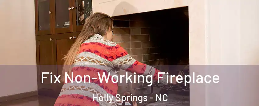  Fix Non-Working Fireplace Holly Springs - NC