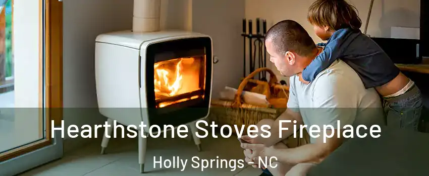  Hearthstone Stoves Fireplace Holly Springs - NC