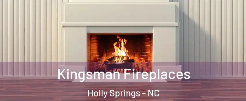  Kingsman Fireplaces Holly Springs - NC