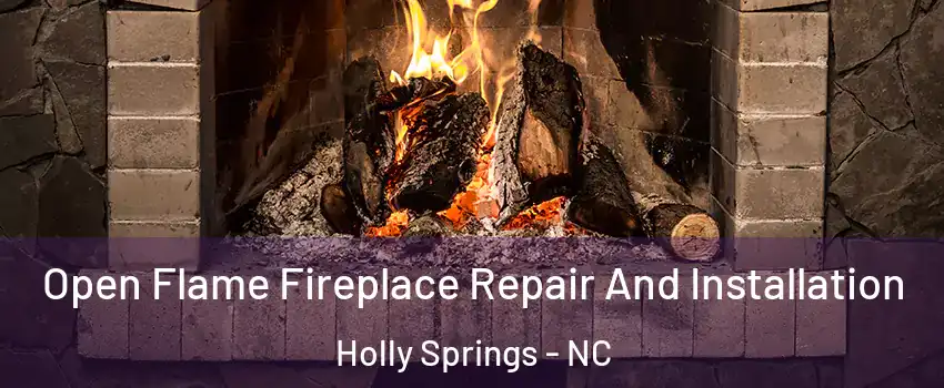  Open Flame Fireplace Repair And Installation Holly Springs - NC