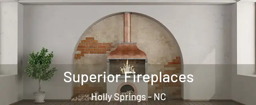  Superior Fireplaces Holly Springs - NC