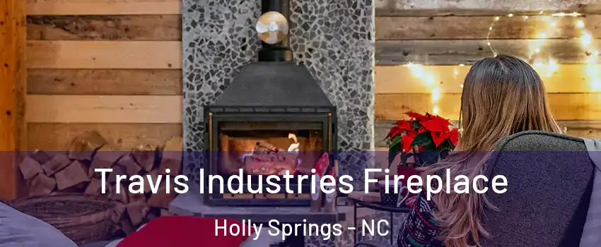  Travis Industries Fireplace Holly Springs - NC