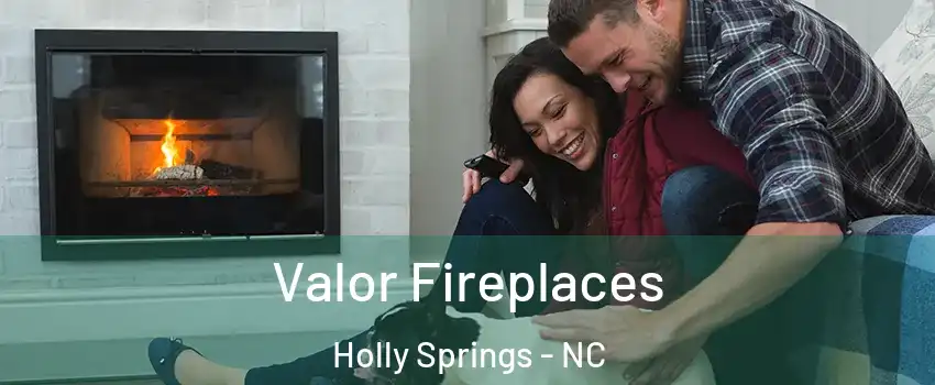  Valor Fireplaces Holly Springs - NC